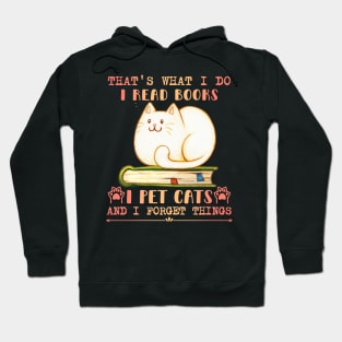 That's What I Do I Read Books I Pet Cats And I Forget Things Hoodie